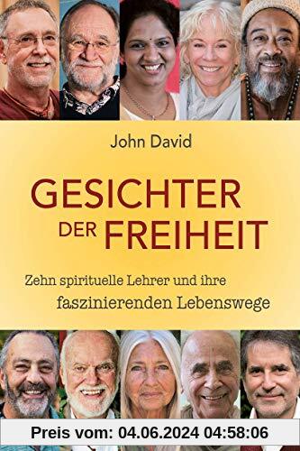 Gesichter der Freiheit: Zehn spirituelle Lehrer und ihre faszinierenden Lebenswege